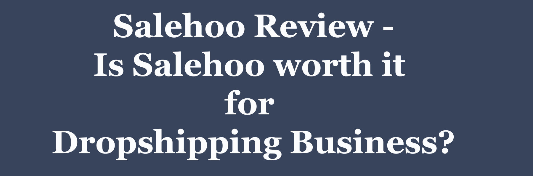 Salehoo-Review-Is-Salehoo-worth-it-for-Dropshipping-Business